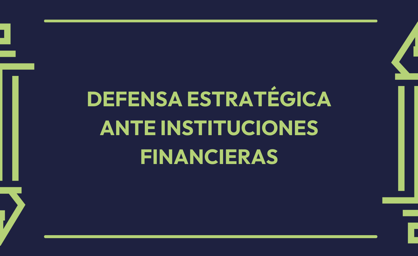 Curso: Defensa Estratégica Ante Instituciones Financieras